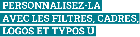 2. Personnalisez-la avec les filtres, cadres, logos et typos U.